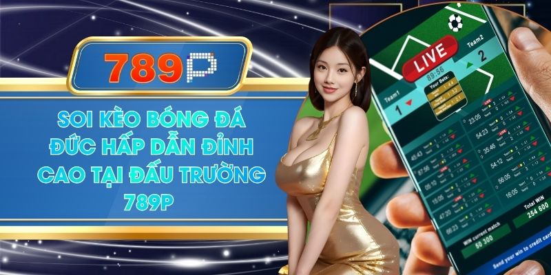Soi Kèo Bóng Đá Đức Hấp Dẫn Đỉnh Cao Tại Đấu Trường 789P